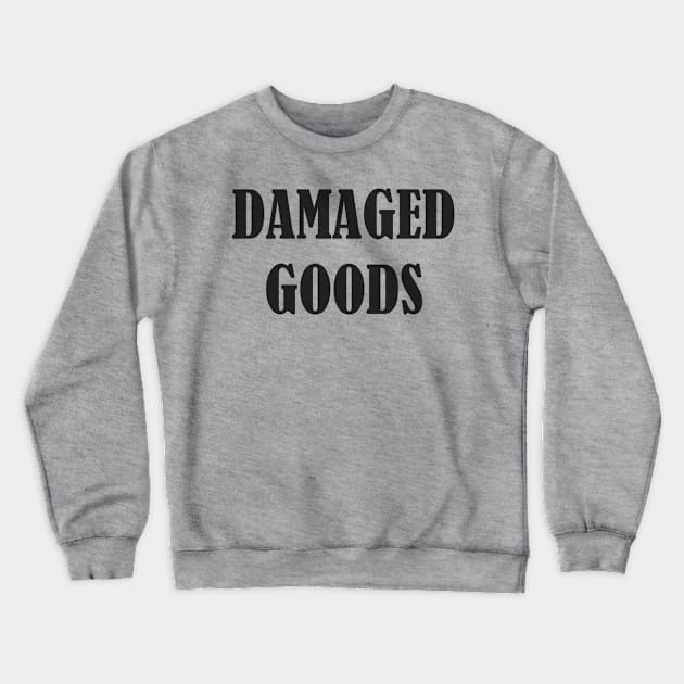 DAMAGED GOODS Crewneck Sweatshirt by mariatee